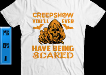 Creepshow you’ll ever have being scared t shirt design, Creepshow you’ll ever have being scared vector, Halloween Night, Ghost, Halloween Png, Pumpkin, Witch, Witches, Spooky, Halloween Party, Spooky season, Trick