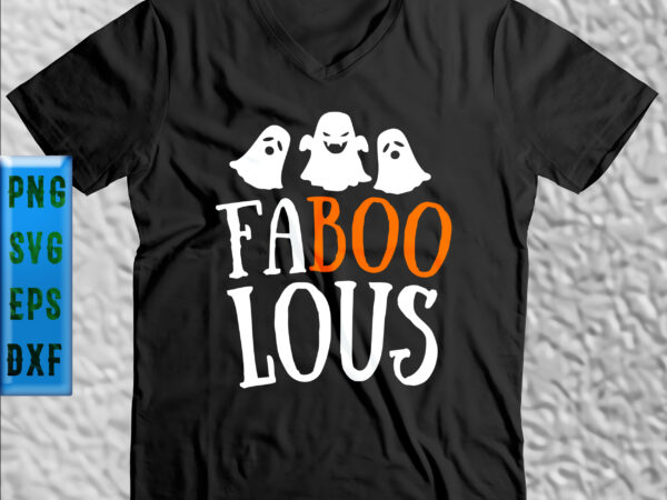 Faboolous funny ghost halloween faboolous t shirt design, faboolous svg, halloween svg, halloween night, ghost svg, pumpkin svg, hocus pocus svg, witch svg, witches, spooky, halloween party, trick or treat