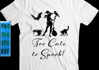 Too cute to spook t shirt design, Too cute to spook Svg, Halloween t shirt design, Halloween Svg, Halloween Night, Ghost svg, Pumpkin svg, Hocus Pocus Svg, Witch svg, Witches,