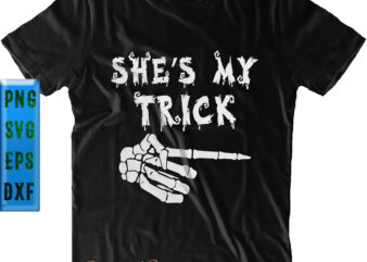 She’s My Trick Svg, Halloween t shirt design, Halloween Svg, Halloween Night, Pumpkin Svg, Witch Svg, Ghost Svg, Halloween vector, Witches, Zombie, Spooky, Halloween Party