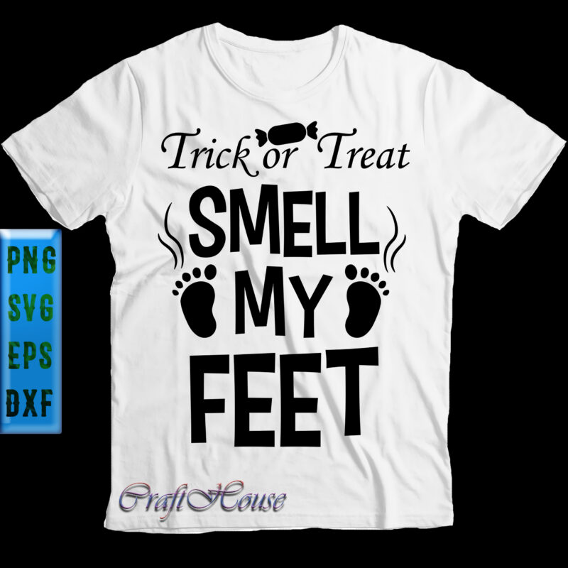 Trick Or Treat Smell My Feet Svg, Trick Or Treat Svg, Funny Halloween, Halloween t shirt design, Halloween Svg, Halloween Night