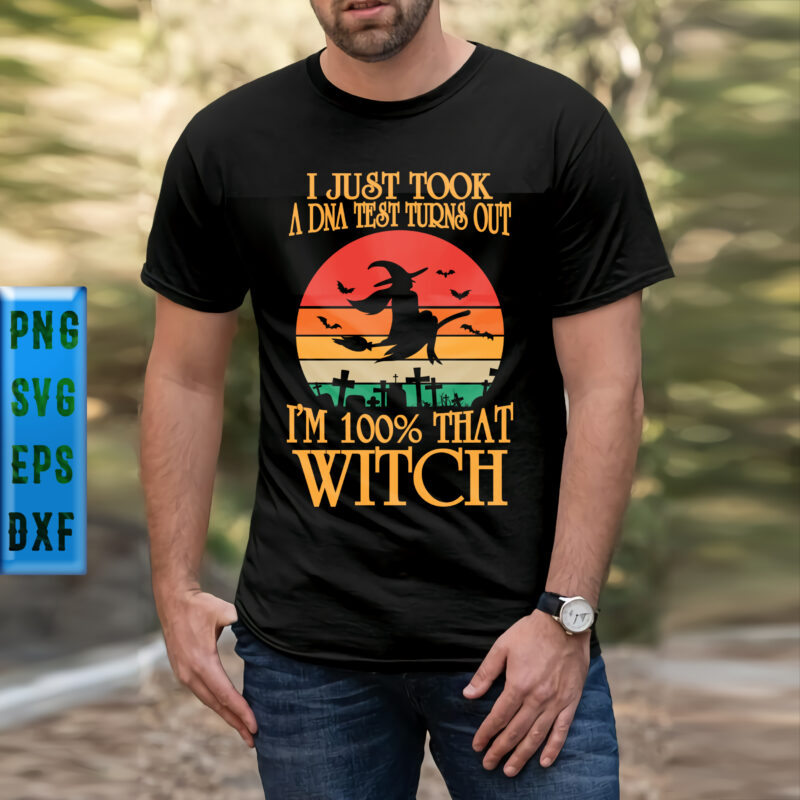 I just took a dna test turns out i’m 100% that witch Svg, Halloween t shirt design, Halloween Svg, Halloween Night, Ghost svg, Pumpkin svg, Hocus Pocus Svg, Witch svg,