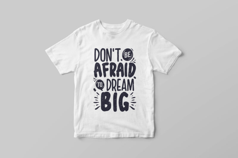 Don’t be afraid to dream big, Hand lettering motivational quote t-shirt design