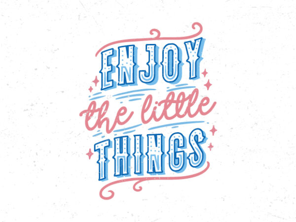Enjoy the little things, hand lettering inspirational quote t-shirt design