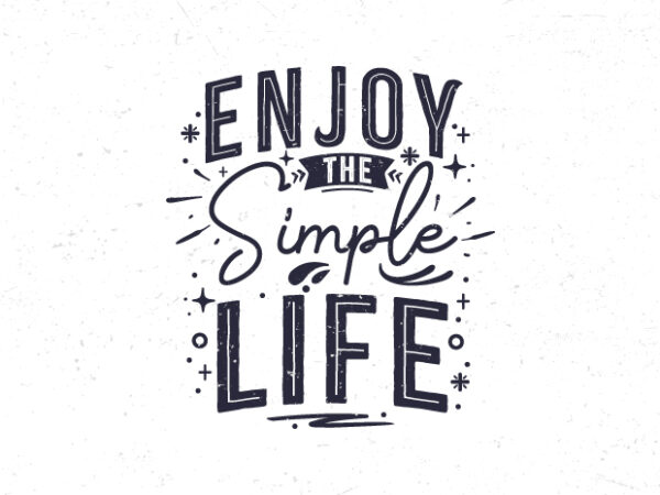 Enjoy the simple life, hand lettering motivational quote t-shirt design