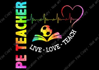 PE Teacher Phys Ed Cute Physical Education Teacher Png, PE Teacher Live Love Teach Png, Teacher Png, Back To School Png