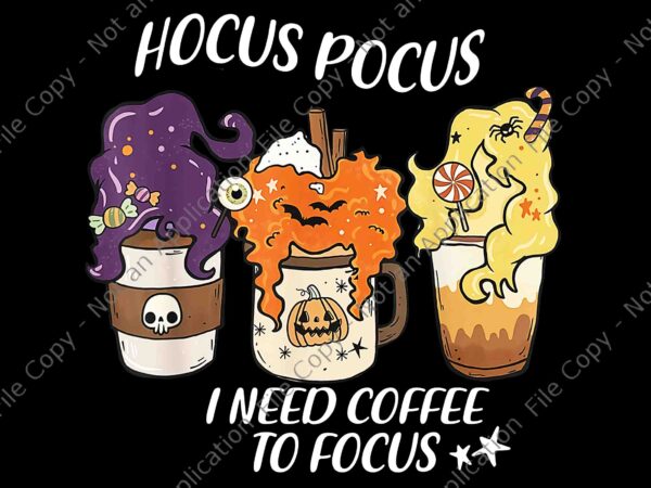 Hocus pocus i need coffee to focus halloween teacher png, hocus pocus png, hocus pocus halloween png, halloween png, graphic t shirt