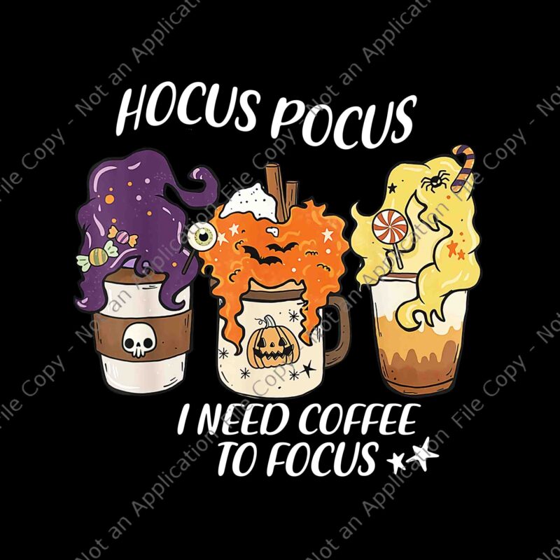 Hocus Pocus I Need Coffee to Focus Halloween Teacher Png, Hocus Pocus Png, Hocus Pocus Halloween Png, Halloween Png,