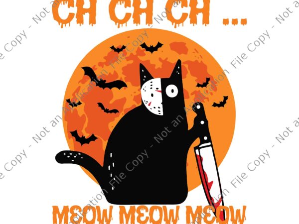 Ch ch ch meow meow meow scary halloween cat svg,ch ch ch meow meow meow svg, halloween cat with knife svg, black cat halloween svg, cat night moon svg, halloween t shirt vector file