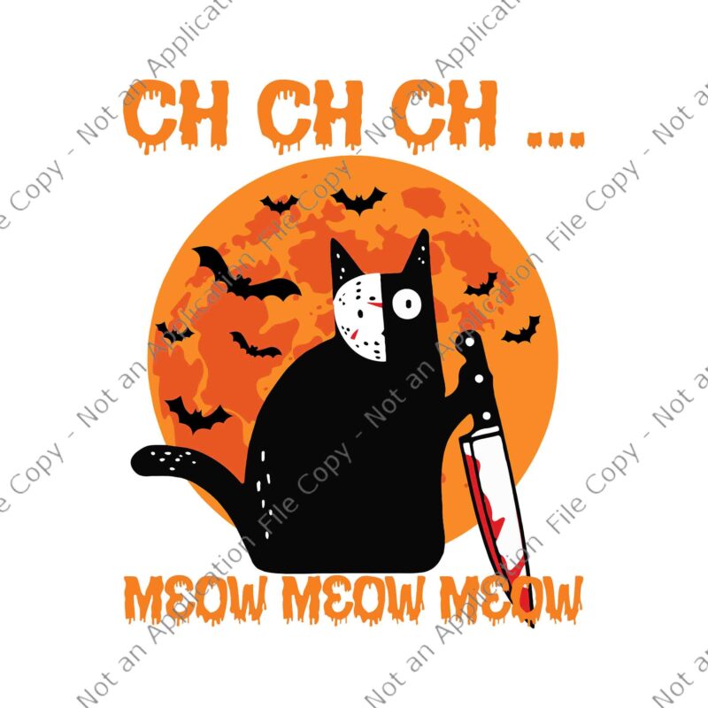 Ch Ch Ch Meow Meow Meow Scary Halloween Cat Svg,Ch Ch Ch Meow Meow Meow Svg, Halloween Cat With Knife Svg, Black Cat Halloween Svg, Cat Night Moon Svg, Halloween