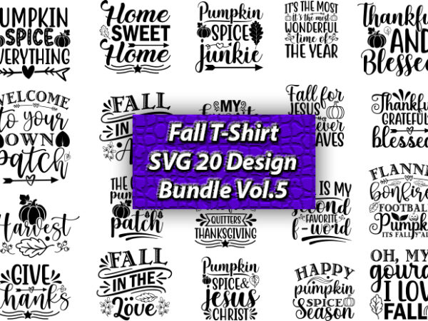Fall t-shirt svg 20 design bundle vol.5, fall, fallt-shirt, fall design, fall png, fall svg, fall svg vector,fall t-shirt design, fall svg bundle, fall svg, fall svg bundle, autumn svg,