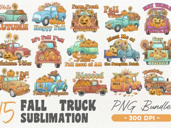 Fall truck png sublimation bundle, fall truck farmhouse, fall pumpin tshirt designs,