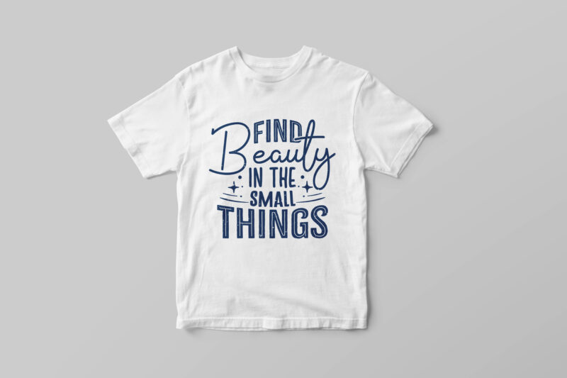 Find beauty in the small things, Hand lettering motivational quote t-shirt design