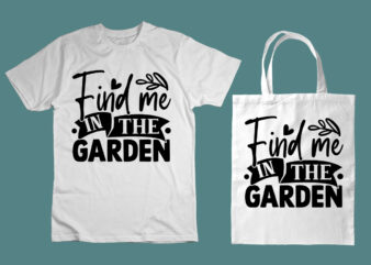 Find me in the garden SVG t shirt graphic design