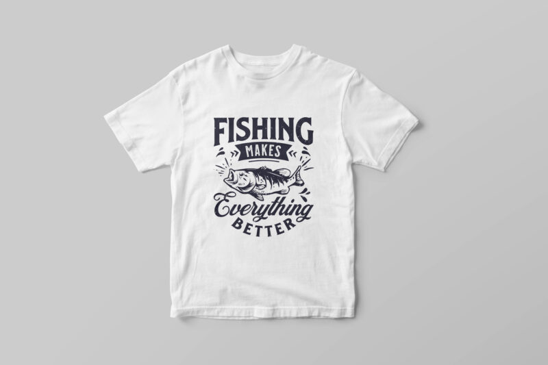 Fishing makes everything better, Fishing typography t-shirt design