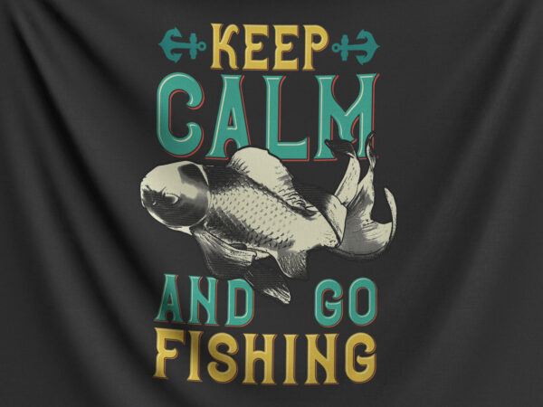 Keep calm and go fishing t shirt vector art