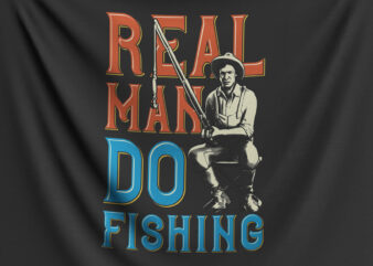 Real Man Do Fishing