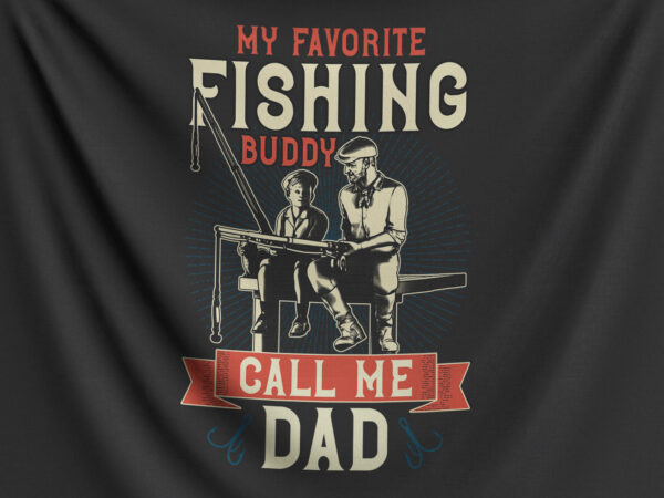 My favorite fishing buddy call me dad t shirt designs for sale