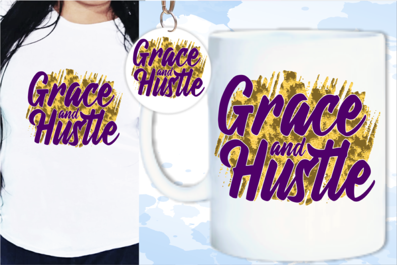 Grace and Hustle Inspirational Quotes T shirt Design Graphic Vector