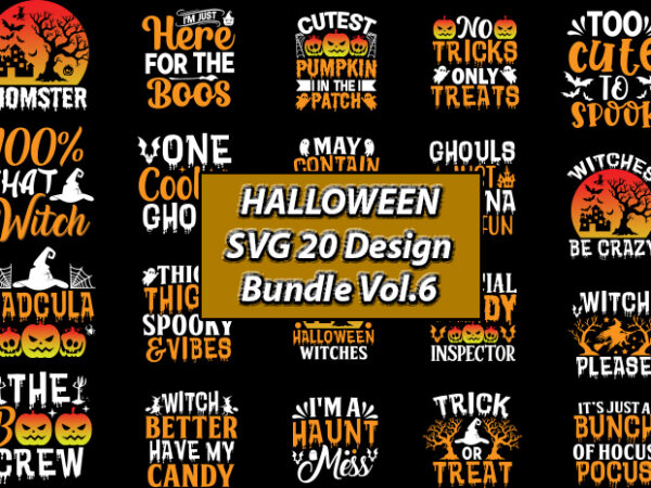 Halloween svg 20 design bundle vol.6, halloween t-shirt, halloween design,halloween svg,halloween t-shirt, halloween t-shirt design, halloween svg bundle, halloween clipart bundle, halloween cut file, halloween clipart vectors, halloween clipart svg,