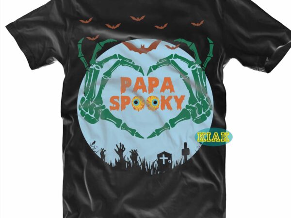 Halloween tshirt template, t shirt design halloween svg, spooky papa svg, spooky papa svg, spooky svg, halloween papa svg, spooky skeleton hand svg, spooky svg, skeleton svg, halloween night, halloween