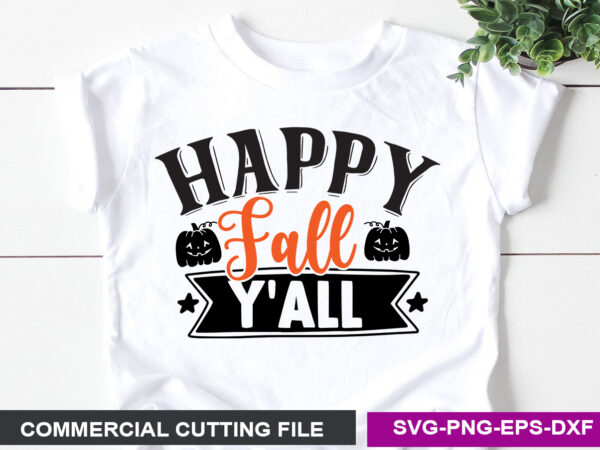 Happy fall y’all svg graphic t shirt