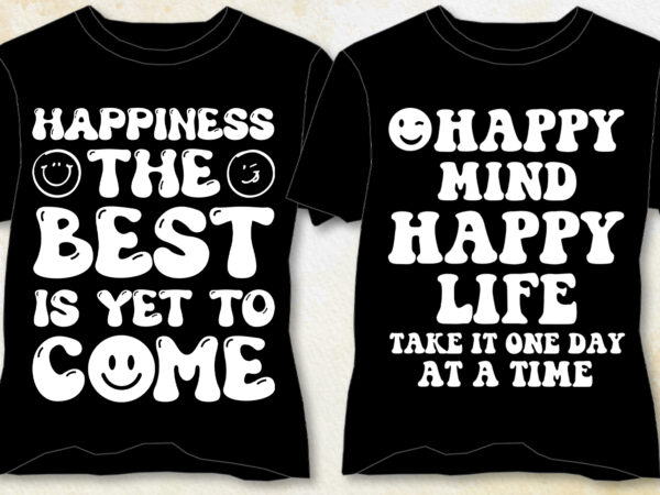 Happy mind happy life trendy t-shirt design