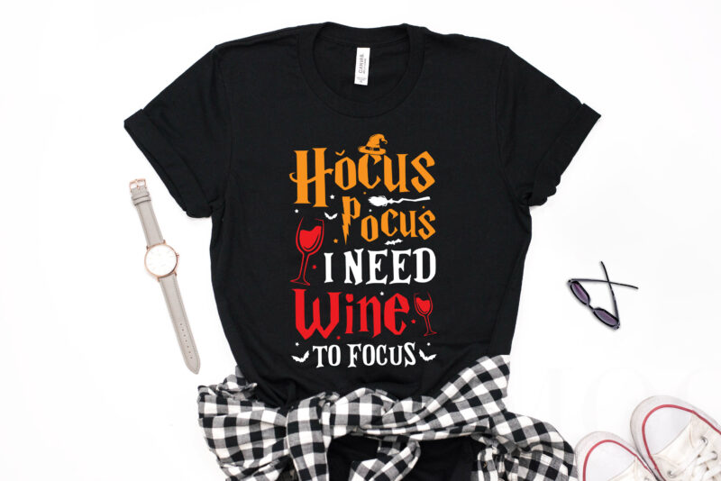 Hocus Pocus I Need Wine to Focus - halloween t shirt design,drink t shirt, wine t shirt,halloween t shirts design,halloween svg design,good witch t-shirt design,boo t-shirt design,halloween t shirt company