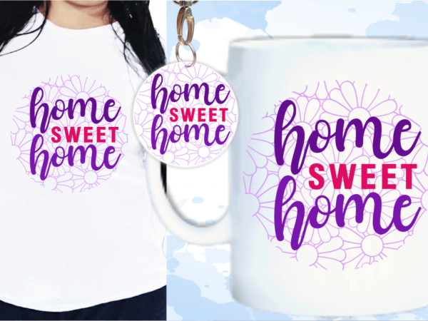 Home sweet home quotes svg, keychain design, mug sublimation designs