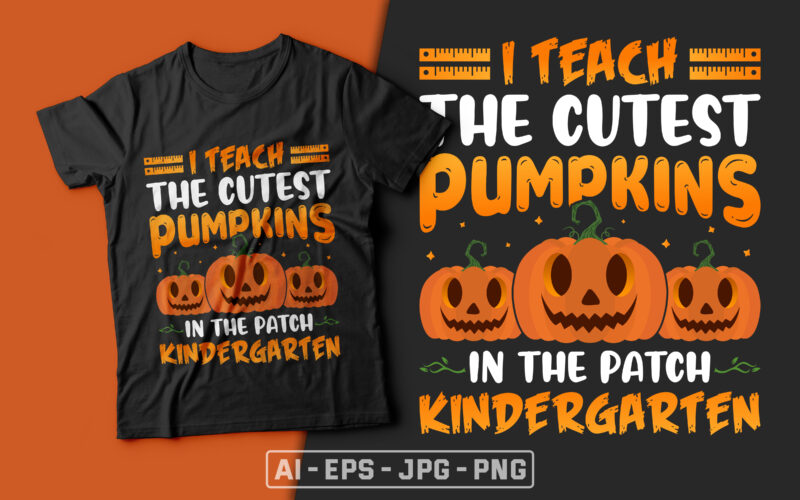 I Teach the Cutest Pumpkins in the Patch Kindergarten - halloween t shirt design,kindergarten t shirt,teacher t shirt,boo t shirt,halloween t shirts design,halloween svg design,good witch t-shirt design,boo t-shirt design,halloween