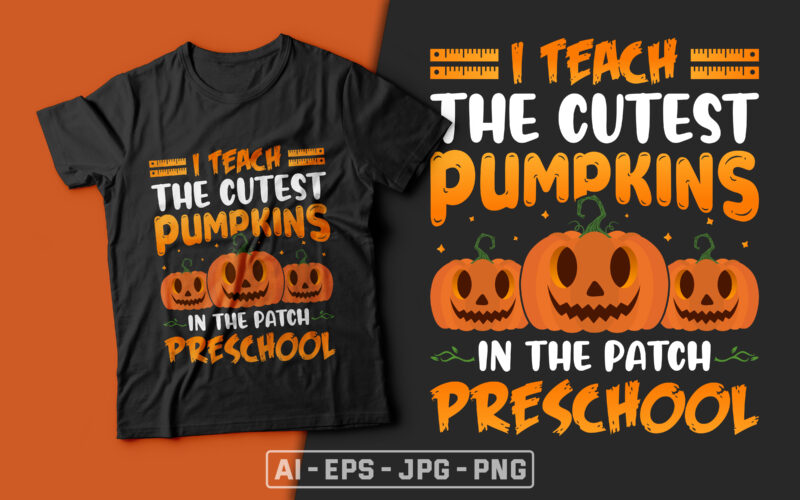 I Teach the Cutest Pumpkins in the Patch Preschool - halloween t shirt design, preschool t shirt, teacher t shirt,boo t shirt,halloween t shirts design,halloween svg design,good witch t-shirt design,boo