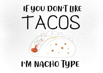 If You Dont Like Tacos Im Nacho Type SVG editable vector t-shirt design