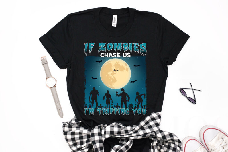 If Zombies Chase Us I'm Tripping You - zombie t shirt, zombie halloween t shirt design,boo t shirt,halloween t shirts design,halloween svg design,good witch t-shirt design,boo t-shirt design,halloween t shirt