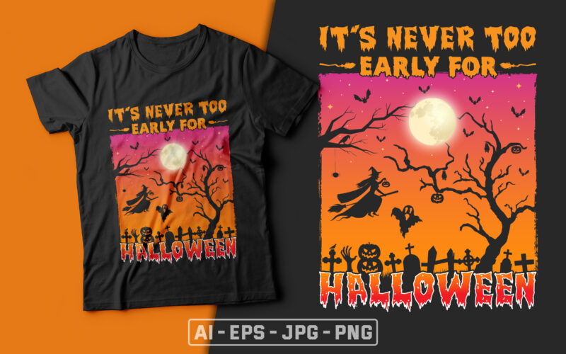 It’s Never Too Early for Halloween - halloween t shirt design,boo t shirt,halloween t shirts design,halloween svg design,good witch t-shirt design,boo t-shirt design,halloween t shirt company design,mens halloween t shirt