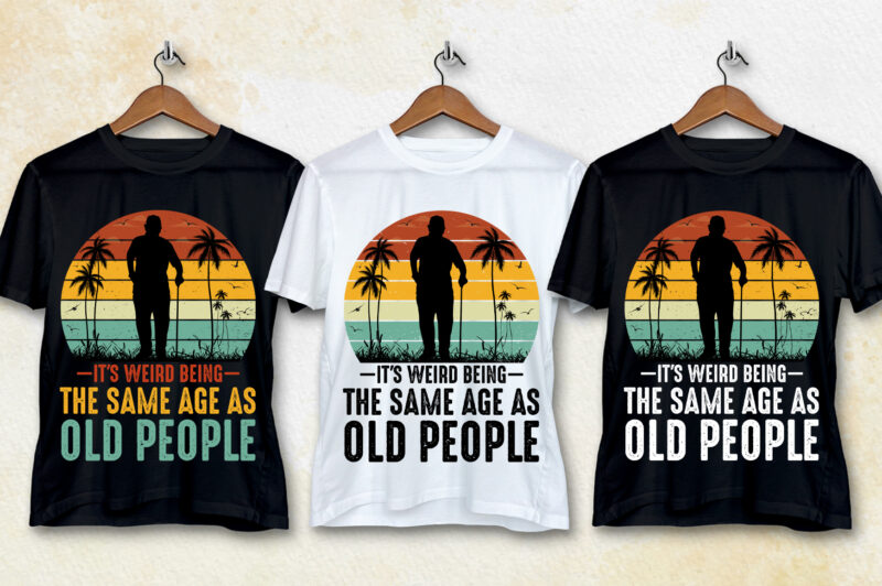 It’s Weird Being The Same Age As Old People T-Shirt Design