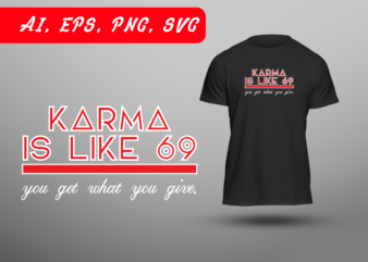 Karma is like 69 you get what you give funny humor joke sarcastic double meaning ready to print t-shirt design