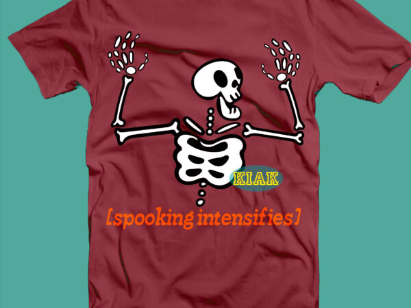 Spooking intensifies svg, funny skeleton svg, skeleton svg, halloween svg, halloween death, halloween night, halloween party, halloween quotes, funny halloween t shirt template vector