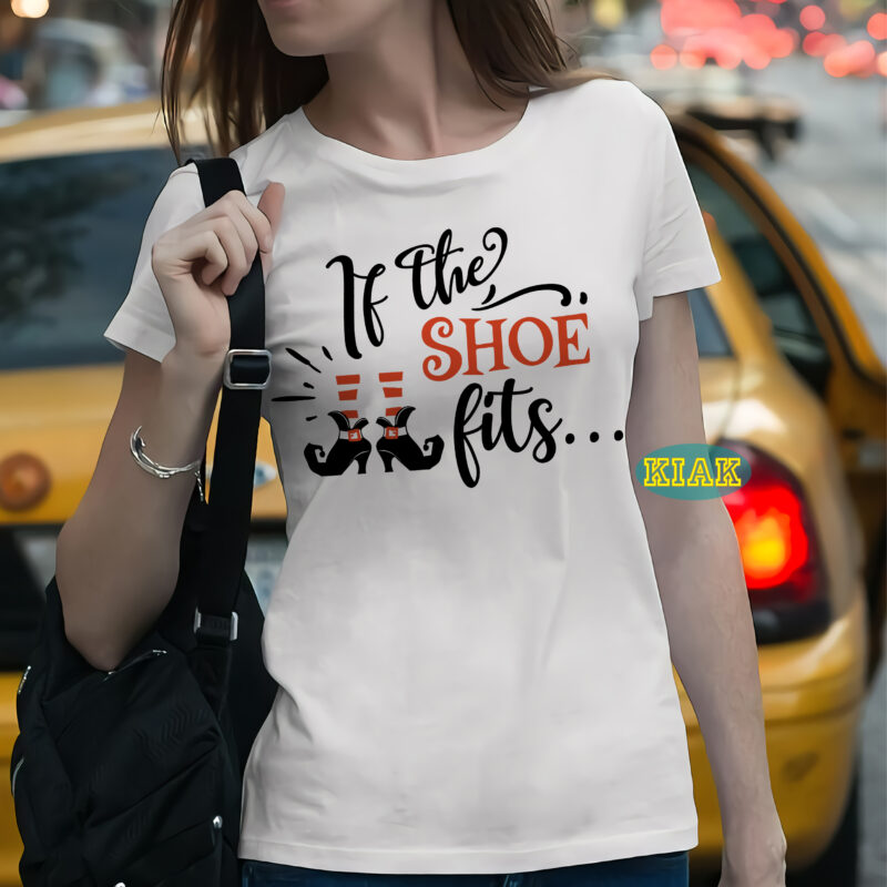 If the shoe fits... t shirt template, Halloween Svg, Halloween death, Halloween Night, Halloween Party, Halloween vector, Happy Halloween, Ghost svg, ghost vector, Pumpkin svg, Pumpkin vector, Hocus Pocus Svg,