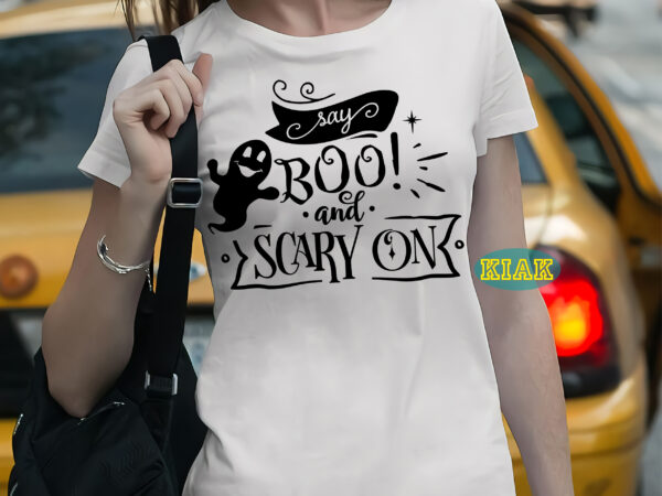 Say boo and scary on svg, say boo and scary on t shirt template, boo svg, boo vector, halloween svg, halloween death, halloween night, halloween party, halloween vector, ghost svg,