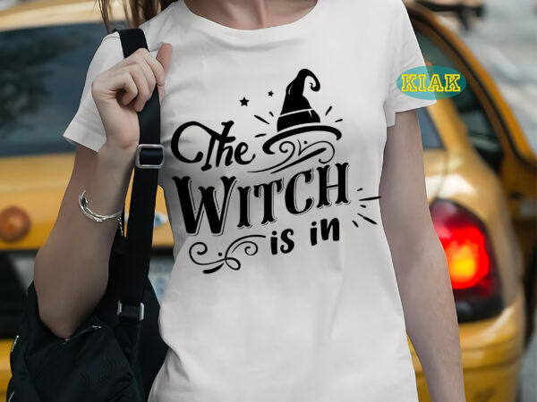 The witch is in svg, the witch is in vector, halloween t shirt template, halloween svg, halloween death, halloween night, halloween party, october 31 svg, ghost svg, pumpkin svg, hocus