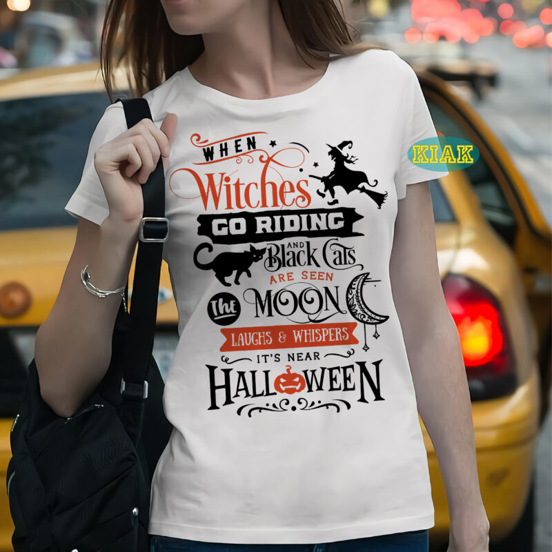 When witches go riding and black cats are seen the moon laughs and whispers it's near halloween, Halloween Svg, Halloween death, Halloween Night, Halloween Party, October 31 Svg, Ghost svg,