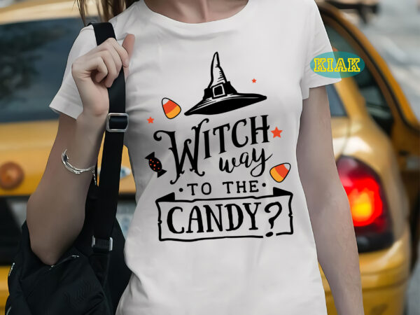 Witch way to the candy svg, witch way to the candy t shirt template, halloween svg, halloween death, halloween night, halloween party, october 31 svg, ghost svg, pumpkin svg, hocus