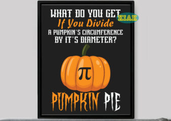 What Do You Get If You Divide A Pumpkin’s Circumference By It’s Diameter t shirt design, Pumpkin Pie Svg, Pie Svg, Halloween Svg, Halloween death, Halloween Night, Halloween Party, Halloween
