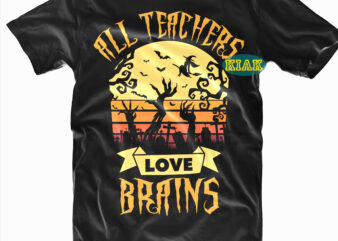 All Teachers Love Brains T-shirt Design, All Teachers Love Brains Svg, All Teachers Love Brains vector, Halloween t shirt design template, Halloween Svg, Halloween death, Halloween Night, Halloween Party, Halloween
