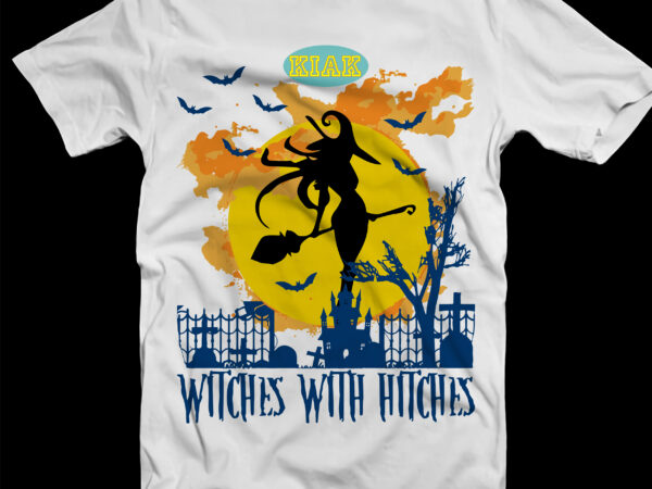 Witches with hitches halloween t shirt template, witches with hitches svg, halloween party svg, scary horror halloween svg, spooky svg, halloween svg, halloween horror svg, witch scary svg, witch svg,