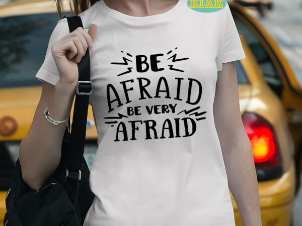 Be afraid be very afraid t shirt template, be afraid be very afraid svg, be afraid be very afraid vector, halloween svg t shirt design, halloween, bundle halloween, halloween death,