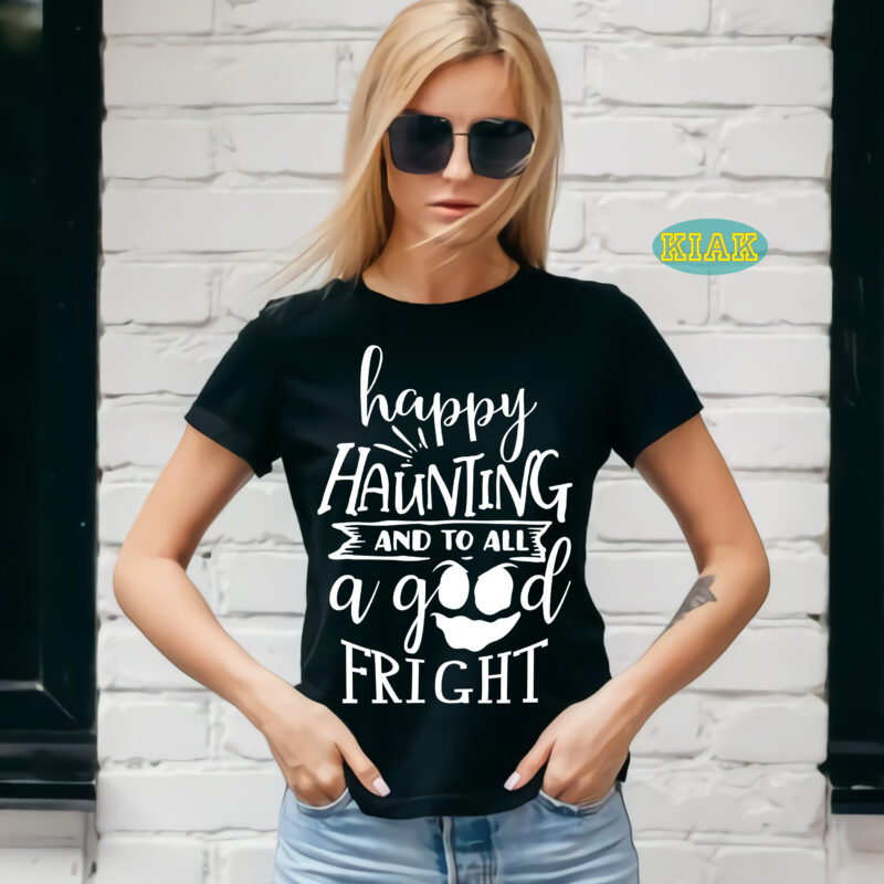Happy haunting and to all a good fright t shirt template, Happy haunting and to all a good fright Svg, Bundle Halloween, Halloween Svg, Halloween death, Halloween Night, Halloween Party,