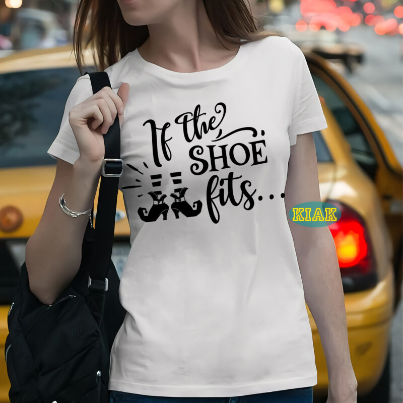 If the shoe fits... t shirt template, Halloween Svg, Halloween death, Halloween Night, Halloween Party, Halloween vector, Happy Halloween, Ghost svg, ghost vector, Pumpkin svg, Pumpkin vector, Hocus Pocus Svg,