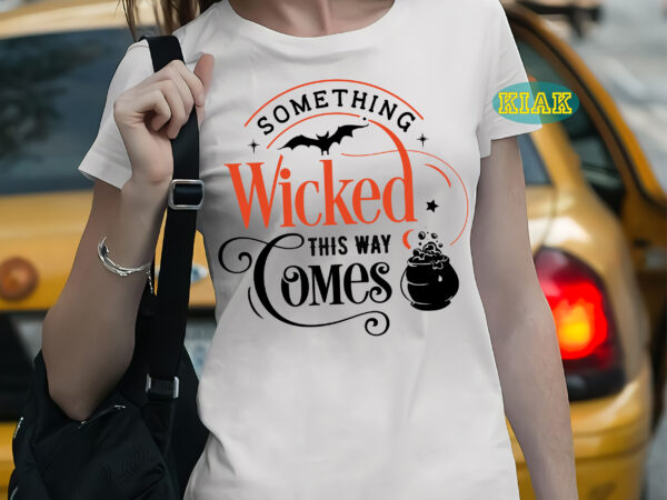 Something wicked this way comes t shirt template, halloween svg, halloween death, halloween night, halloween party, october 31 svg, ghost svg, pumpkin svg, hocus pocus svg, witch svg, witches, spooky, Something wicked this way comes t shirt template, halloween svg, halloween death, halloween night, halloween party, october 31 svg, ghost svg, pumpkin svg, hocus pocus svg, witch svg, witches, spooky,