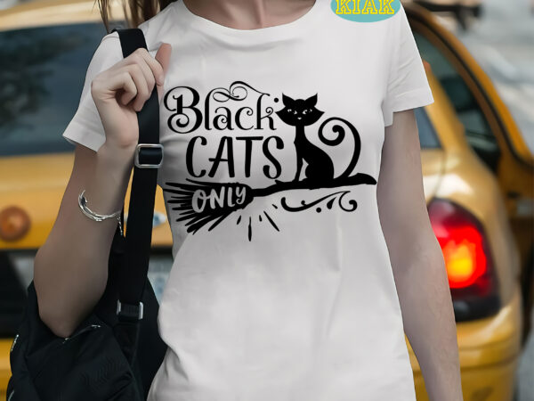 Black cats only t shirt template, black cats only svg, black cats only vector, cat svg, kitten svg, kitten vector, halloween svg t shirt design, halloween, bundle halloween, halloween death,